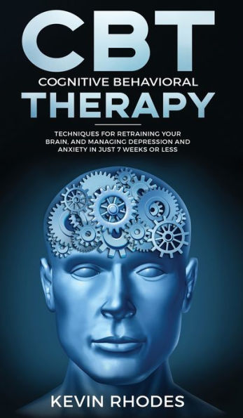 Terapia cognitivo-conductual (TCC): técnicas para reentrenar su cerebro y controlar la depresión y la ansiedad en solo 7 semanas o menos: Técnicas para... y la ansiedad en solo 7 semanas o menos
