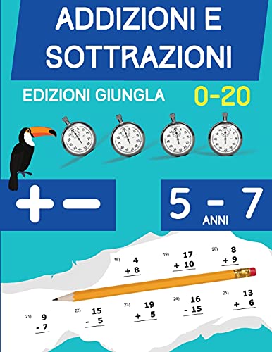 Addizioni E Sottrazioni: Libro Di Esercizi Di Matematica Per Bambini Di 5-7 Anni - Cifre 1 A 20 (Italian Edition)