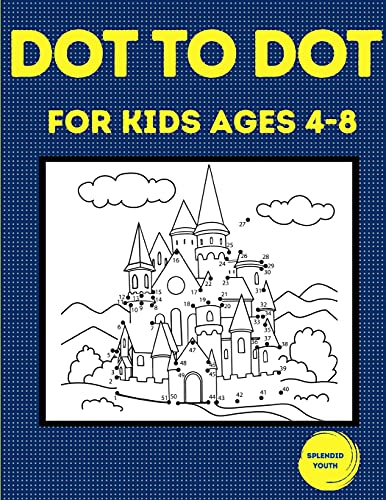 Dot To Dot For Kids Ages 4-8: 100 Fun Connect The Dots Puzzles For Children - Activity Book For Learning - Age 4-6, 6-8 Year Olds