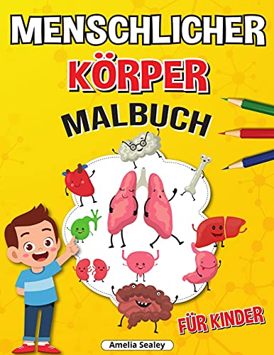Menschlicher K????Rper Malbuch F????R Kinder: Anatomie-Malbuch F????R Kinder, Das Menschliche Anatomie-Malbuch Zum Lernen Und Verstehen Menschlicher Organe (German Edition)