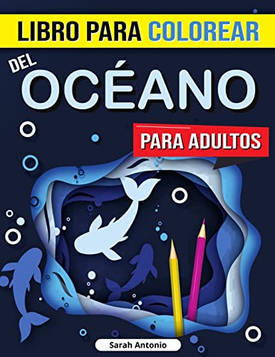 Libro para Colorear del Oc?ano para Adultos : Libro para colorear del Oc?ano Encantado, Alivio del estr?s, atenci?n plena y relajaci?n para adultos