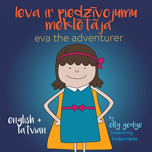 Eva The Adventurer. Ieva Ir Piedzivojumu Mekletaja: Bilingual Book: English + Latvie?Üu Valoda (Latvian)