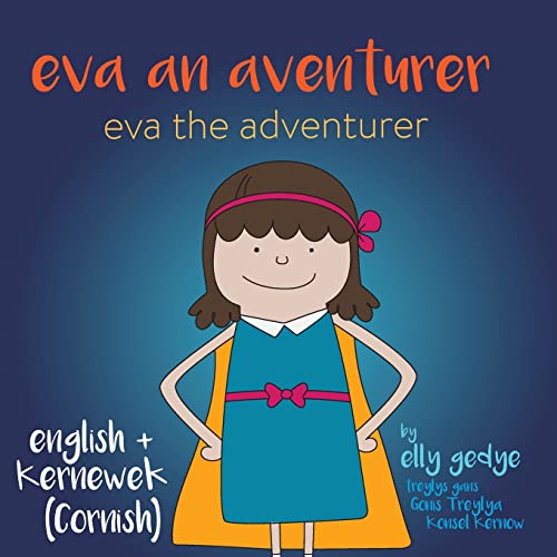 Eva The Adventurer. Eva An Aventurer: Dual Language Book: English + Kernewek (Cornish)