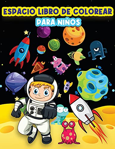 Libro De Colorear Para Ni??os: P??ginas Divertidas Para Colorear El Espacio Para Ni??os Y Ni??as De 4-8, 6-9 A??os. Actividades Para Colorear Hermosos ... Del Espacio Y Las Fascin (Spanish Edition)