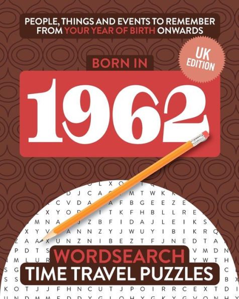 Born In 1962: Your Life In Wordsearch Puzzles (Time Travel Wordsearch Puzzles)