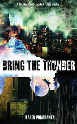 Bring the Thunder: A thriller... with added roller derby