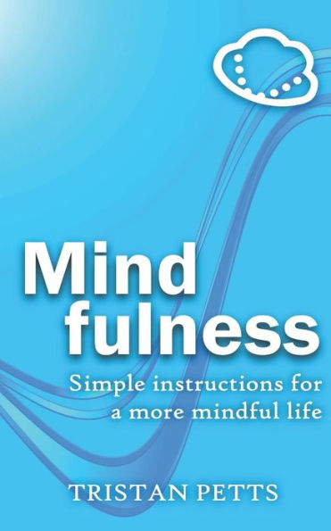 Mindfulness: Simple Instructions For A More Mindful Life - 9781916078918