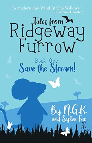 Tales From Ridgeway Furrow: Book 1 - Save The Stream!: A Chapter Book for 7-10 Year Olds.