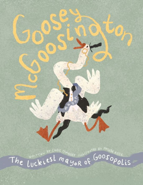 Goosey McGoosington: The Luckiest Mayor of Goosopolis - 9781916147775