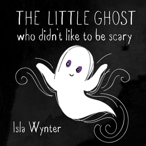 The Little Ghost Who Didn't Like To Be Scary: A Halloween Picture Book