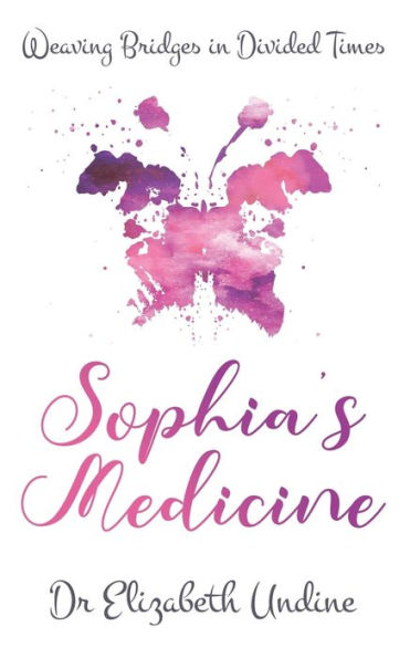 Sophia's Medicine: Weaving Bridges In Divided Times - 9781916154728