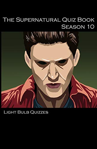 The Supernatural Quiz Book Season 10: 500 Questions and Answers on Supernatural Season 10