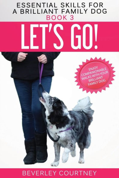 Let's Go! : Enjoy Companionable Walks With Your Brilliant Family Dog