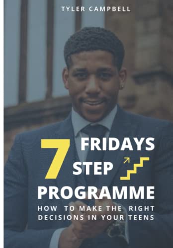 Fridays 7 Step Programme : How To Make The Right Decisions In Your Teens