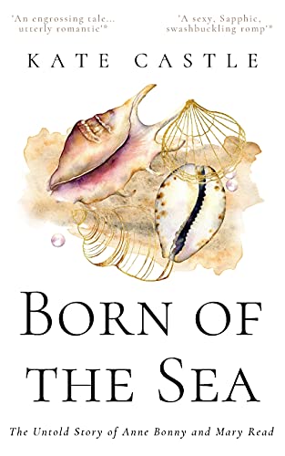 Born Of The Sea: The Untold Story Of Anne Bonny And Mary Read