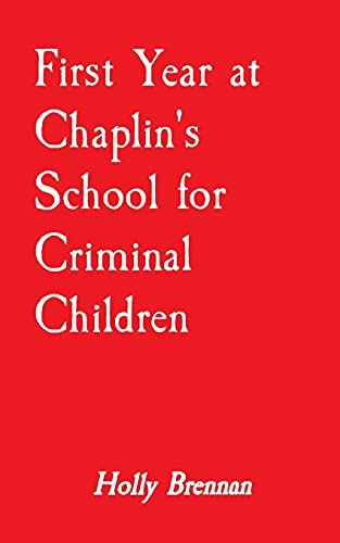 First Year At Chaplin's School For Criminal Children