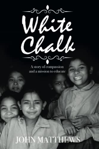 White Chalk : A Story Of Compassion And A Mission To Educate