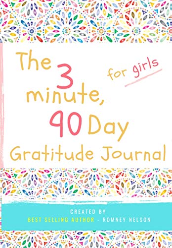 The 3 Minute, 90 Day Gratitude Journal for Girls : A Positive Thinking and Gratitude Journal For Girls to Promote Happiness, Self-Confidence and Well-Being (6.69 X 9.61 Inch 103 Pages)
