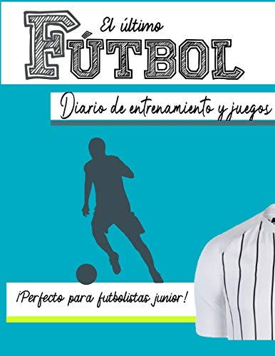 El diario de entrenamiento y juego de f?tbol : Graba y rastrea tu rendimiento en el juego de entrenamiento y la temporada: perfecto para ni?os y ni?as: 8.5 x 11 pulgadas x 80 p?ginas
