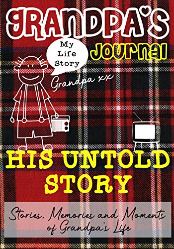 Grandpa's Journal - His Untold Story : Stories, Memories and Moments of Grandpa's Life
