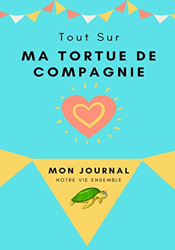 Mon Journal Pour Animaux De Compagnie - Ma Tortue : Mon Journal Pour Animaux De Compagnie