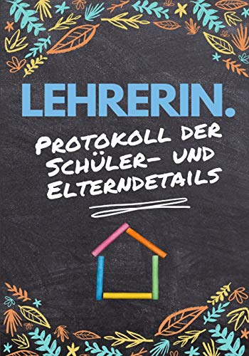 Lehrerin - Protokoll der Sch?ler- und Elterndetails : Protokollieren Sie alle Sch?ler-, Eltern-, Notfallkontakt- und medizinischen / gesundheitlichen Details 7 x 10 Zoll | 80 Seiten