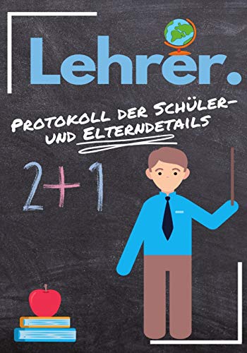 Lehrer - Protokoll der Sch?ler- und Elterndetails : Protokollieren Sie alle Sch?ler-, Eltern-, Notfallkontakt- und medizinischen / gesundheitlichen Details 7 x 10 Zoll | 80 Seiten