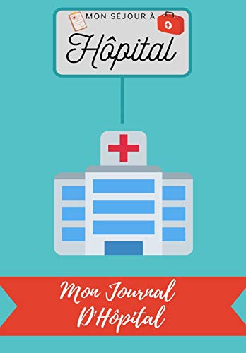 Mon S??jour ?? H??pital : Mon Journal D'H??pital