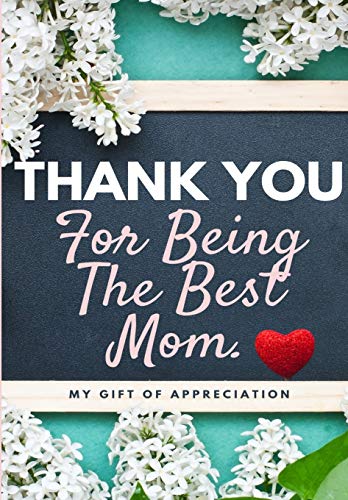 Thank You For Being The Best Mom : My Gift Of Appreciation: Full Color Gift Book - Prompted Questions - 6.61 X 9.61 Inch