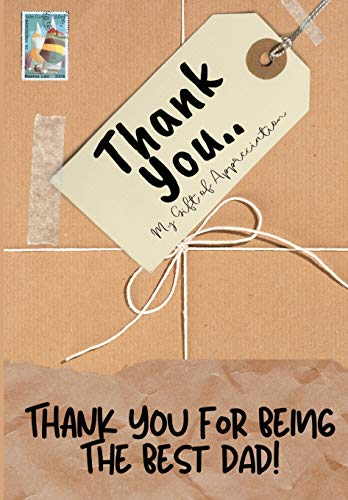 Thank You For Being The Best Dad! : My Gift Of Appreciation: Full Color Gift Book - Prompted Questions - 6.61 X 9.61 Inch