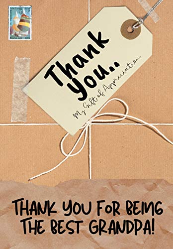 Thank You For Being The Best Grandpa! : My Gift Of Appreciation: Full Color Gift Book - Prompted Questions - 6.61 X 9.61 Inch