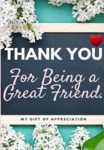 Thank You For Being a Great Friend : My Gift Of Appreciation: Full Color Gift Book - Prompted Questions - 6.61 X 9.61 Inch - 9781922485410