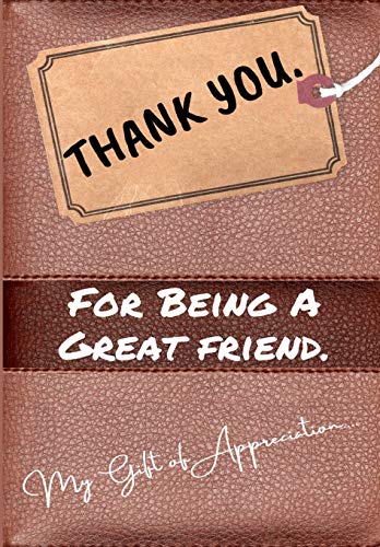 Thank You For Being a Great Friend : My Gift Of Appreciation: Full Color Gift Book - Prompted Questions - 6.61 X 9.61 Inch - 9781922485427