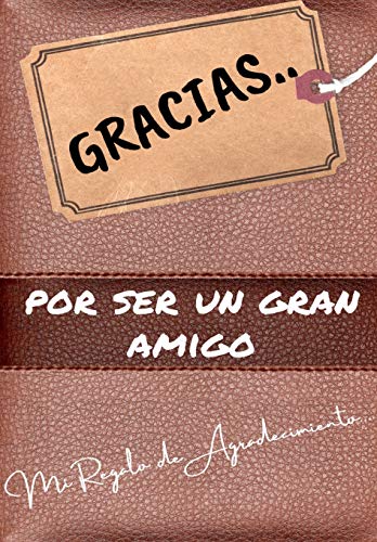 Gracias por ser un gran amigo : Mi regalo de agradecimiento: Libro de Regalo a todo color - Preguntas Guiadas - 6.61 x 9.61 pulgadas