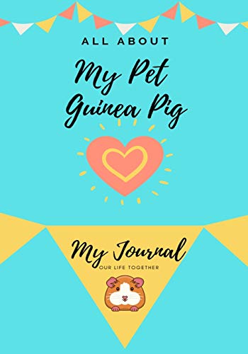 All About My Pet - Guinea Pig : My Journal Our Life Together