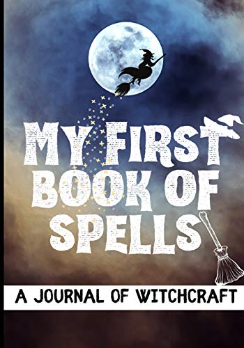 My First Book of Spells : Craft, Create and Journal Your Special Spells With Your Personal Witchcraft Journal