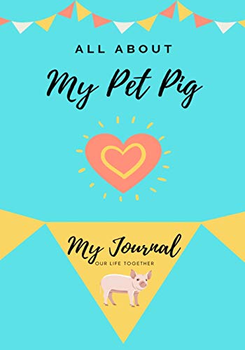 All About My Pet Pig : My Journal Our Life Together