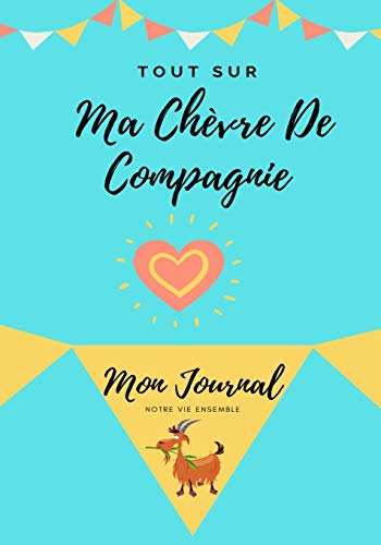 Tout Sur Ma Ch??vre De Compagnie : Mon Journal Notre Vie Ensemble