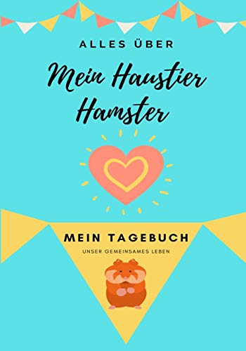 Alles Uber Mein Haustier Hamster : Mein Tagebuch Unser Gemeinsames Leben