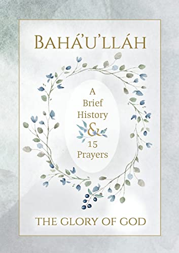 Bah?í'u'll?íh - The Glory of God - A Brief History & 15 Prayers - 9781922562500