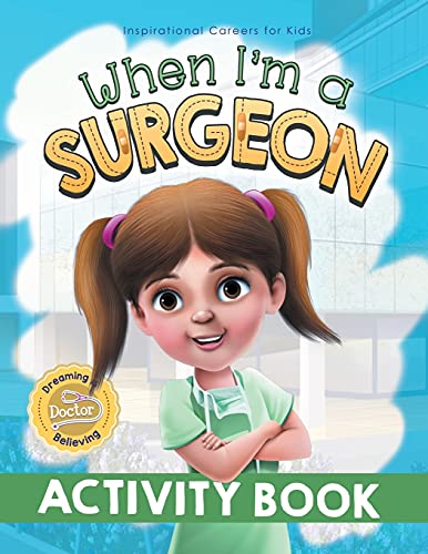 When I'M A Surgeon Activity Book: Dreaming Is Believing: Doctor (Inspirational Careers For Kids) - 9781922675040