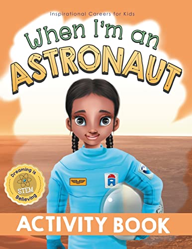 When I'm an Astronaut Activity Book: Dreaming is Believing: STEM (Inspirational Careers for Kids)