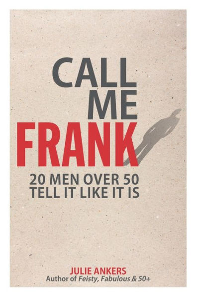 CALL ME FRANK: 20 men over 50 tell it like it is