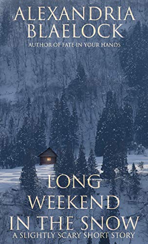 Long Weekend in the Snow : A Slightly Scary Short Story