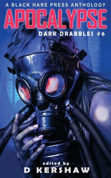 APOCALYPSE: An Apocalyptic Microfiction Anthology (Dark Drabbles)