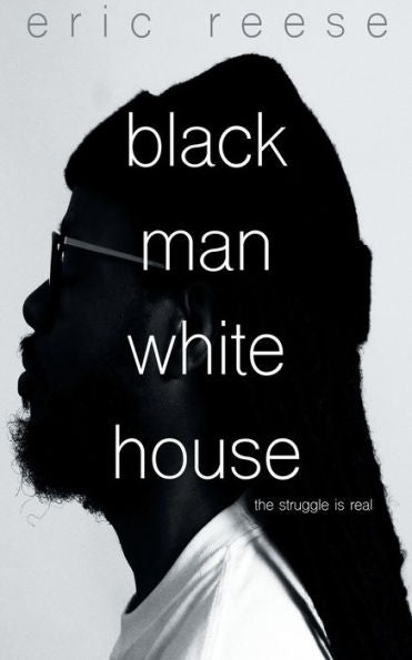 Black Man White House: The Struggle is Real