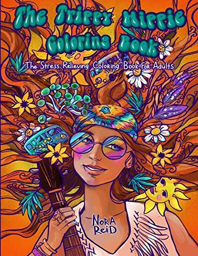 The Trippy Hippie Coloring Book - The Stress Relieving Coloring Book For Adults - 9781925992878