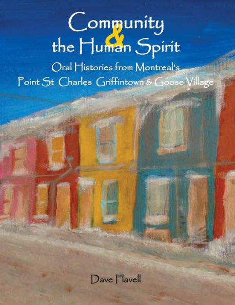 La comunidad y el espíritu humano: historias orales de Point St. Charles, Griffintown y Goose Village de Montreal