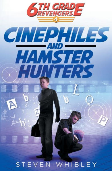 Cinephiles and Hamster Hunters (6th Grade Revengers: Book 4)