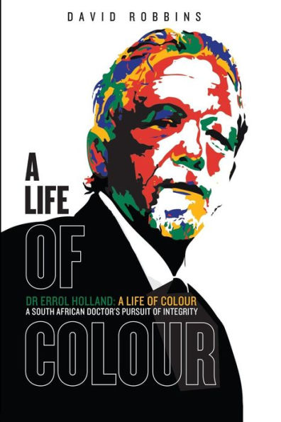 A LIFE OF COLOUR: A South African doctor�s pursuit of integrity